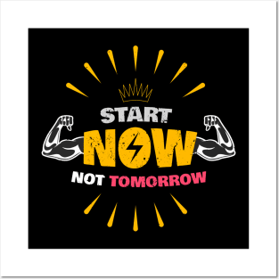 Start now, Not tomorrow Posters and Art